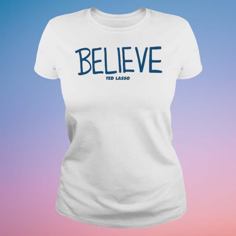 Believe Ted Lasso T-Shirt Believe Ted Lasso T-Shirt