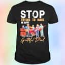 Stop Trying To Make Me Happy You&rsquo;re Not Grateful Dead T-Shirt