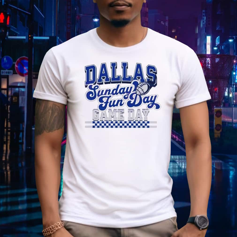 Dallas Football Sunday Fun Day Game Day T-Shirt Dallas Football Sunday Fun Day Game Day T-Shirt