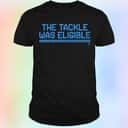 The Tackle Was Eligible T-Shirt