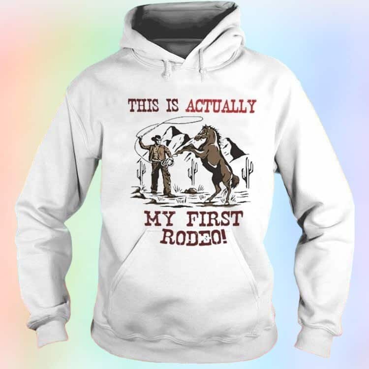 This Is Actually My First Rodeo T-Shirt This Is Actually My First Rodeo T-Shirt