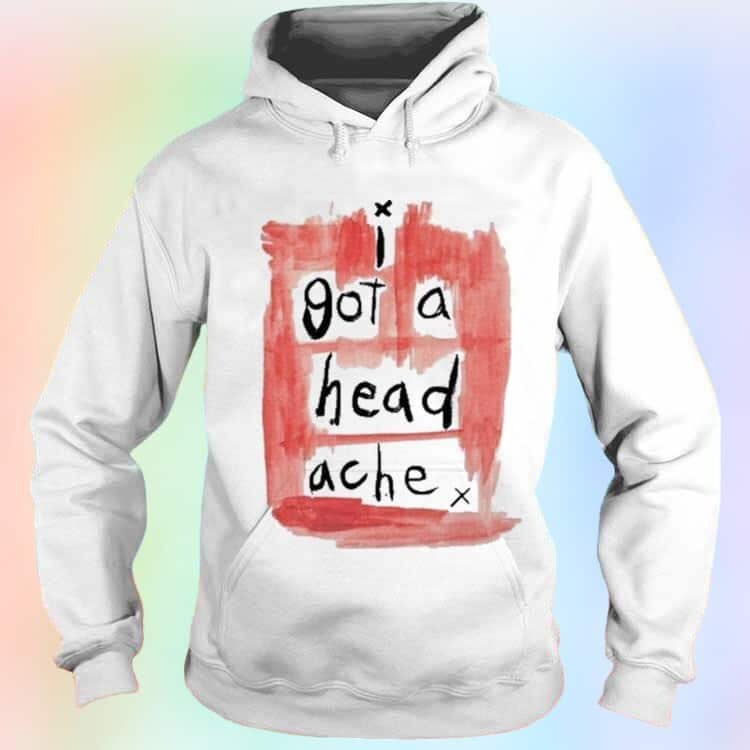 I Got A Head Ache T-Shirt I Got A Head Ache T-Shirt