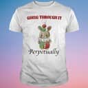 Cute Awesome Going Through It Perpetually T-Shirt Cute Awesome Going Through It Perpetually T-Shirt