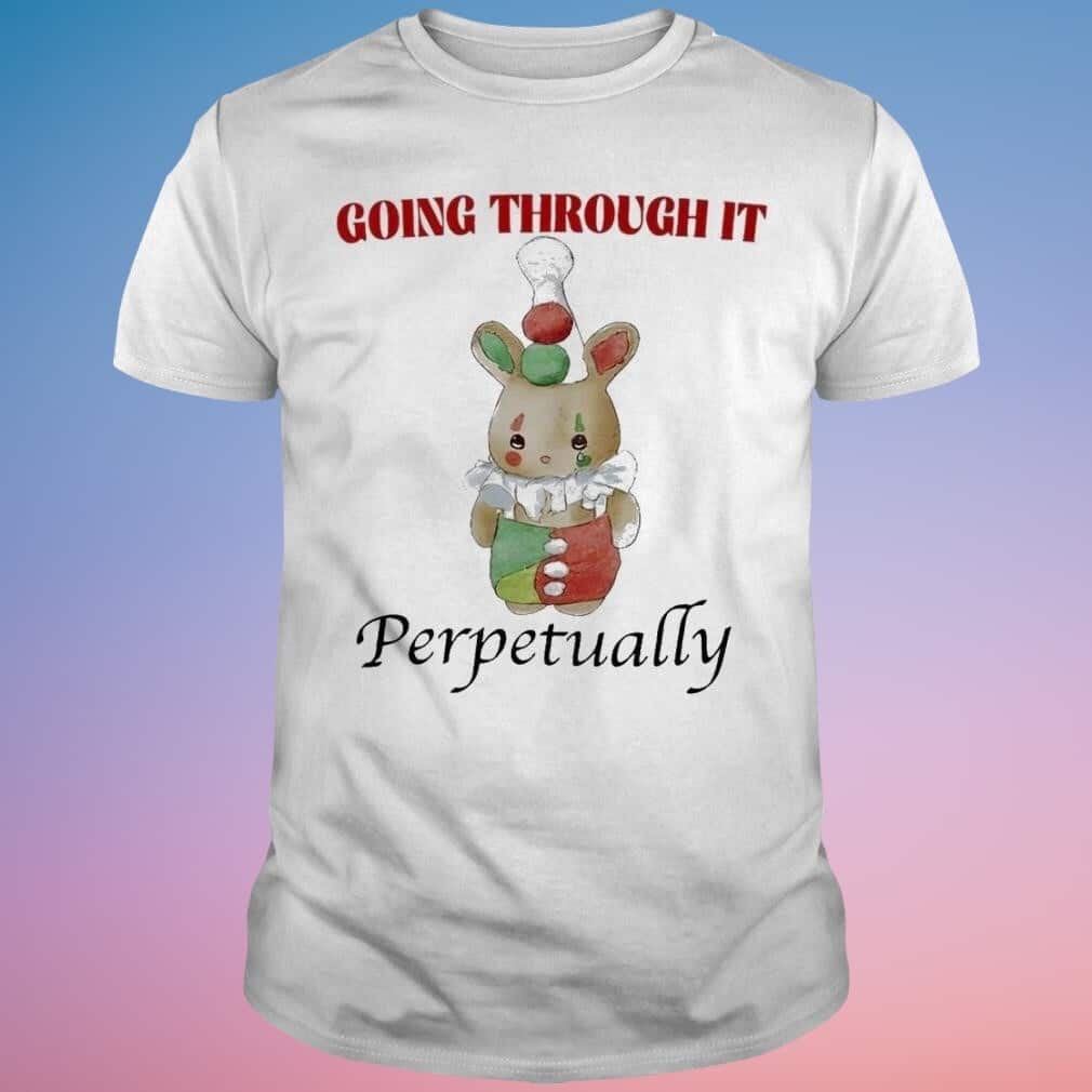 Cute Awesome Going Through It Perpetually T-Shirt Cute Awesome Going Through It Perpetually T-Shirt