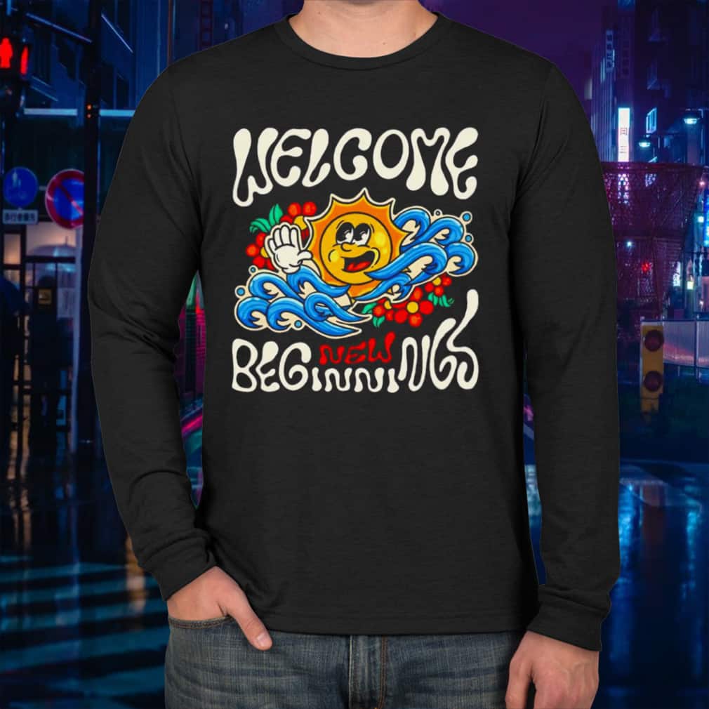 Welcome New Beginnings T-Shirt Welcome New Beginnings T-Shirt