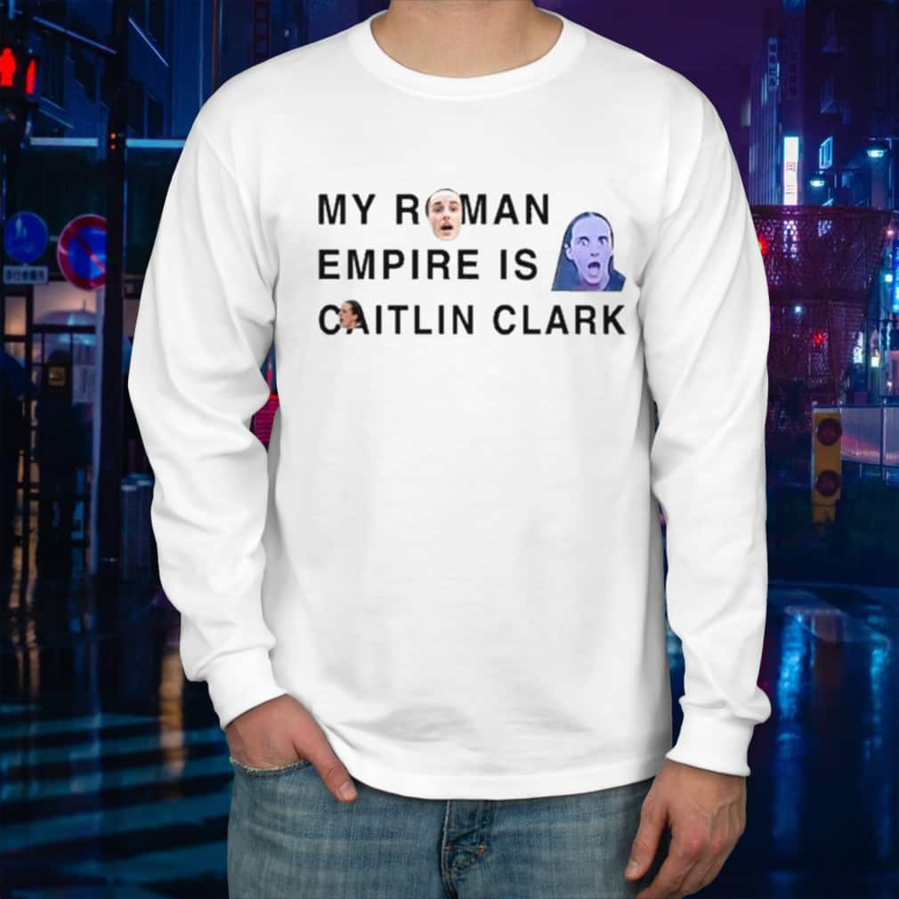 Justin Vanlaere T-Shirt My Roman Empire Is Caitlin Clark Justin Vanlaere T-Shirt My Roman Empire Is Caitlin Clark