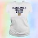 Harbaugh Has No Penix T-Shirt Harbaugh Has No Penix T-Shirt