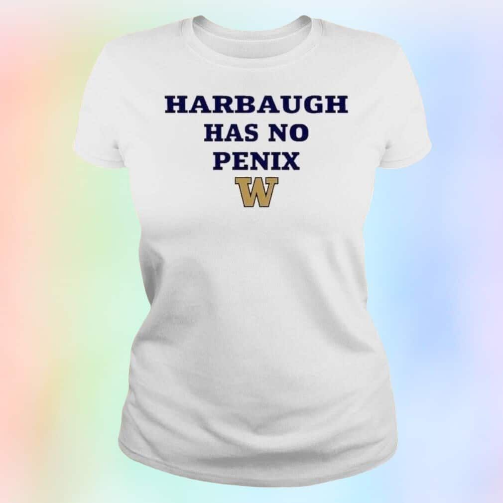 Harbaugh Has No Penix T-Shirt Harbaugh Has No Penix T-Shirt