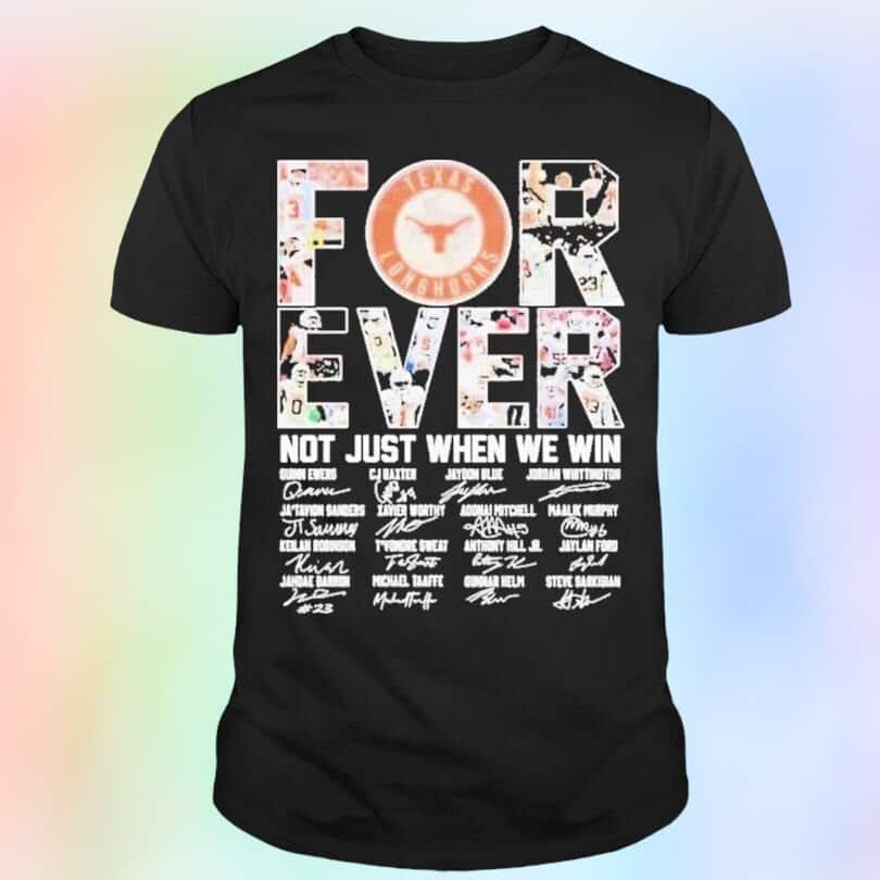 Texas Longhorns T-Shirt Forever Not Just When We Win Texas Longhorns T-Shirt Forever Not Just When We Win