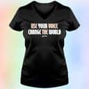 Use Your Voice Change The World T-Shirt Use Your Voice Change The World T-Shirt