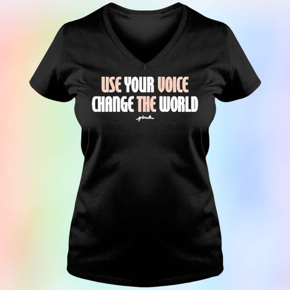 Use Your Voice Change The World T-Shirt Use Your Voice Change The World T-Shirt