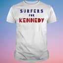 Surfers For Kennedy T-Shirt Surfers For Kennedy T-Shirt