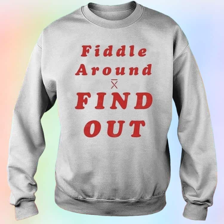 Fiddle Around Find Out T-Shirt Fiddle Around Find Out T-Shirt