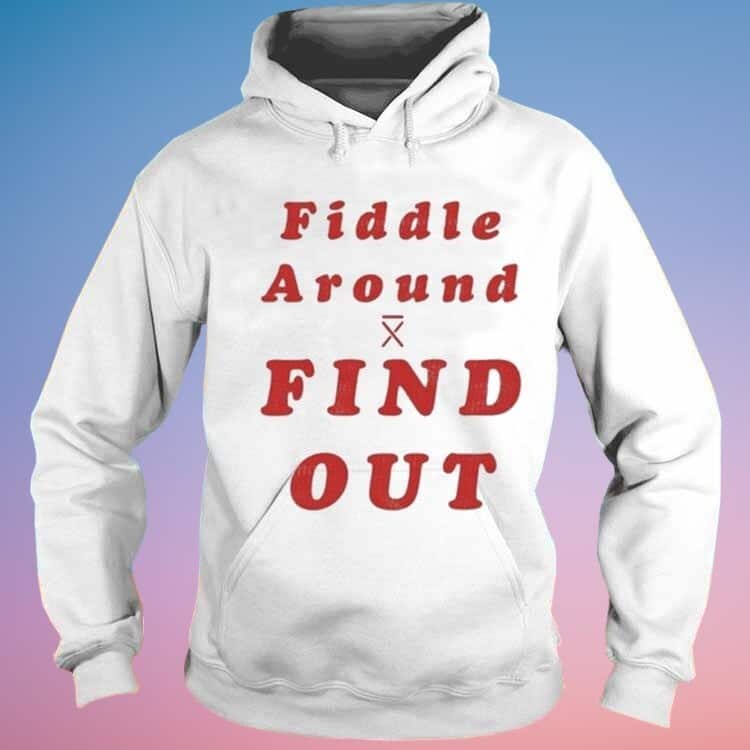 Fiddle Around Find Out T-Shirt Fiddle Around Find Out T-Shirt