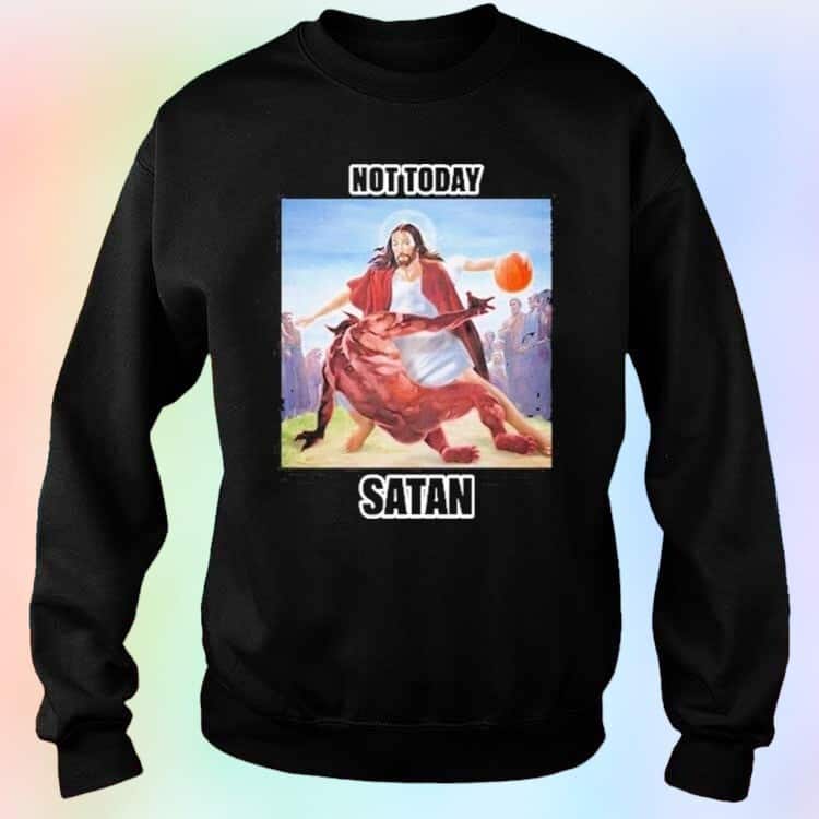 Not Today Satan T-Shirt Not Today Satan T-Shirt