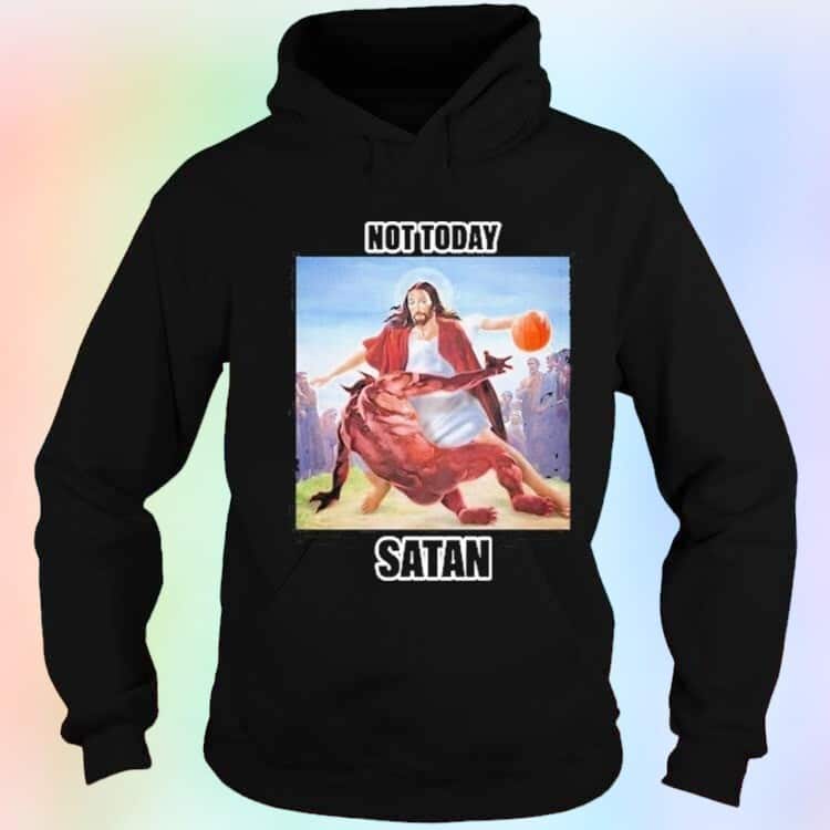 Not Today Satan T-Shirt Not Today Satan T-Shirt