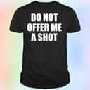 Do Not Offer Me A Shot T-Shirt