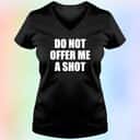 Do Not Offer Me A Shot T-Shirt Do Not Offer Me A Shot T-Shirt