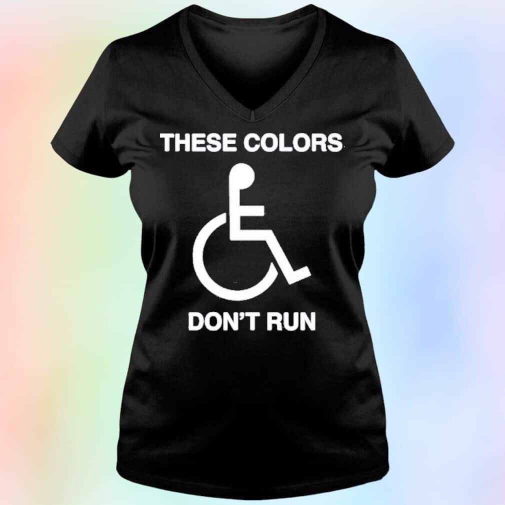 These Colors Don’t Run T-Shirt These Colors Don’t Run T-Shirt
