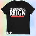 The Strong Shall Reign T-Shirt The Strong Shall Reign T-Shirt