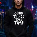 Good Things Take Time T-Shirt