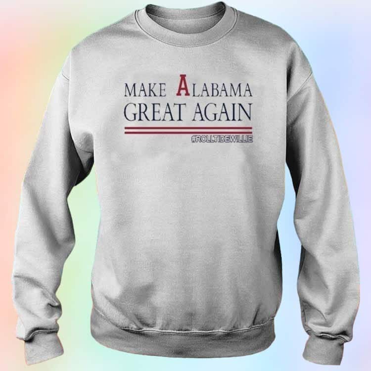 Make Alabama Great Again Rolltidewillie T-Shirt Make Alabama Great Again Rolltidewillie T-Shirt