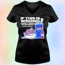 Josh Allen T-Shirt If This Is Wrong I Don&rsquo;t Want To Be Right