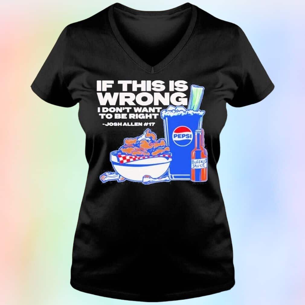 Josh Allen T-Shirt If This Is Wrong I Don’t Want To Be Right Josh Allen T-Shirt If This Is Wrong I Don’t Want To Be Right