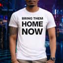 Bring Them Home Now T-Shirt