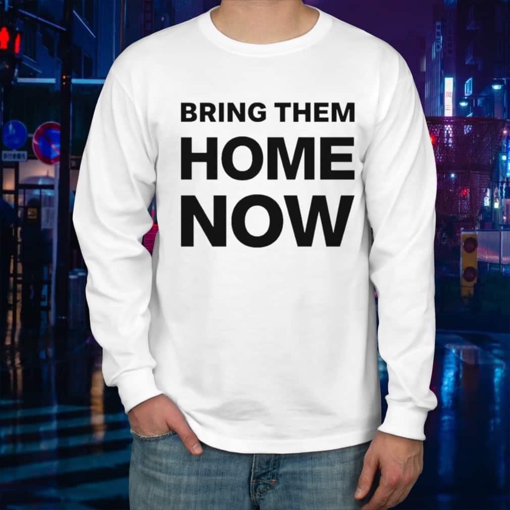 Bring Them Home Now T-Shirt Bring Them Home Now T-Shirt