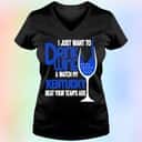Kentucky Wildcats I Just Want To Drink Wine T-Shirt Kentucky Wildcats I Just Want To Drink Wine T-Shirt