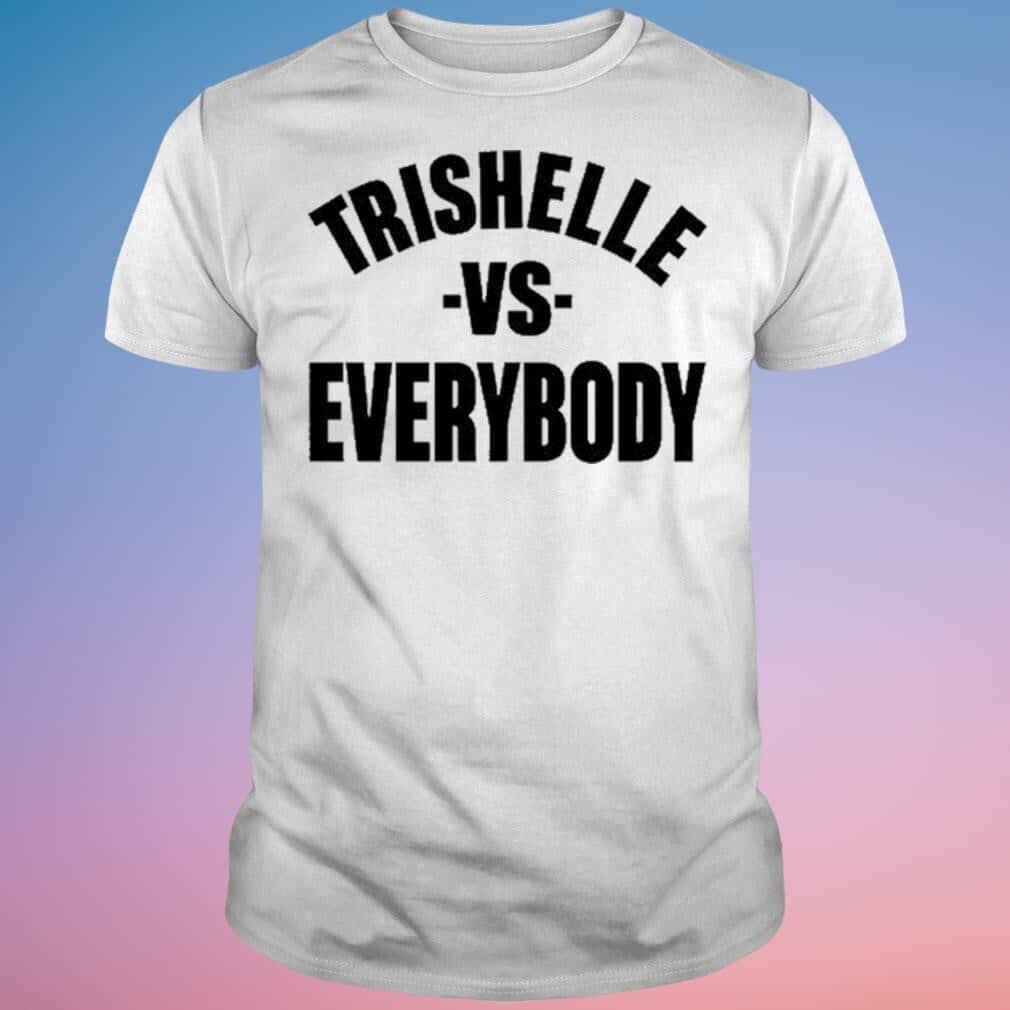 Trishelle Vs Everybody T-Shirt Trishelle Vs Everybody T-Shirt
