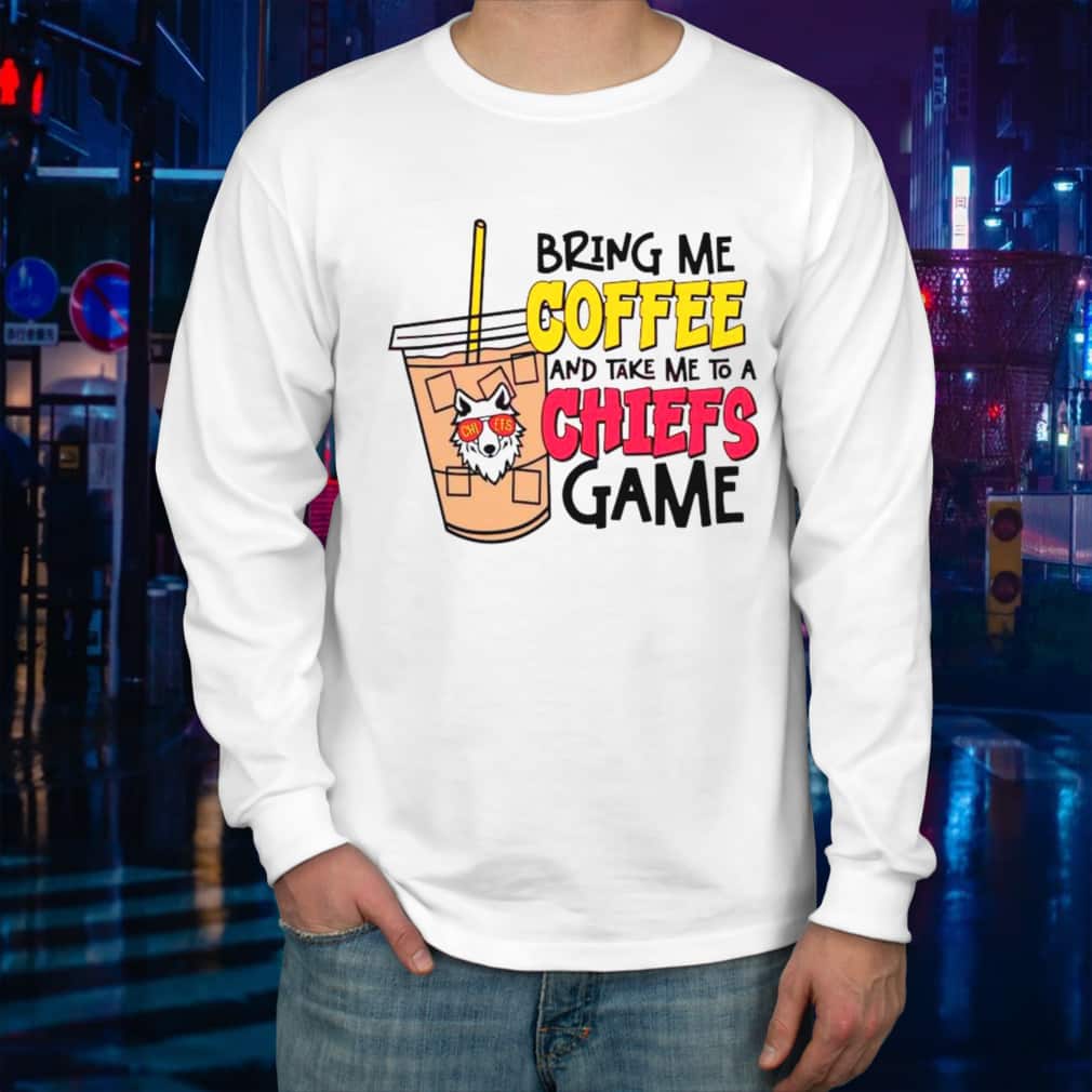 Bring Me Coffee And Take Me To A Chiefs Game T-Shirt Bring Me Coffee And Take Me To A Chiefs Game T-Shirt