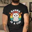 Cool Karma Is A Cat T-Shirt Cool Karma Is A Cat T-Shirt