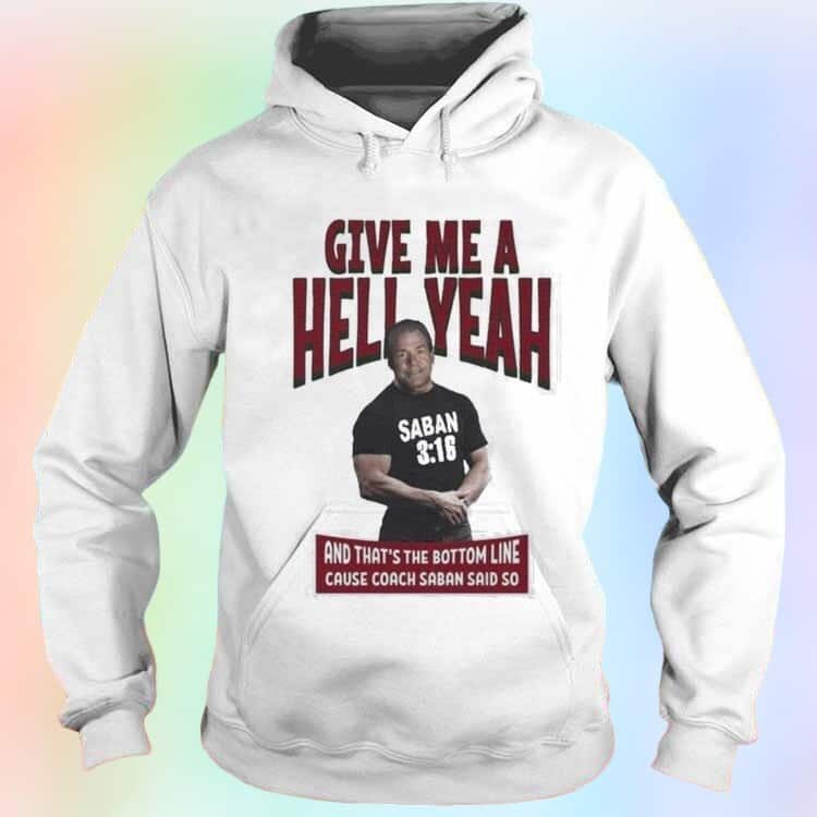 Saban Give Me A Hell Yeah T-Shirt Saban Give Me A Hell Yeah T-Shirt