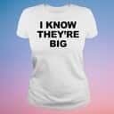 I Know They’re Big T-Shirt I Know They’re Big T-Shirt