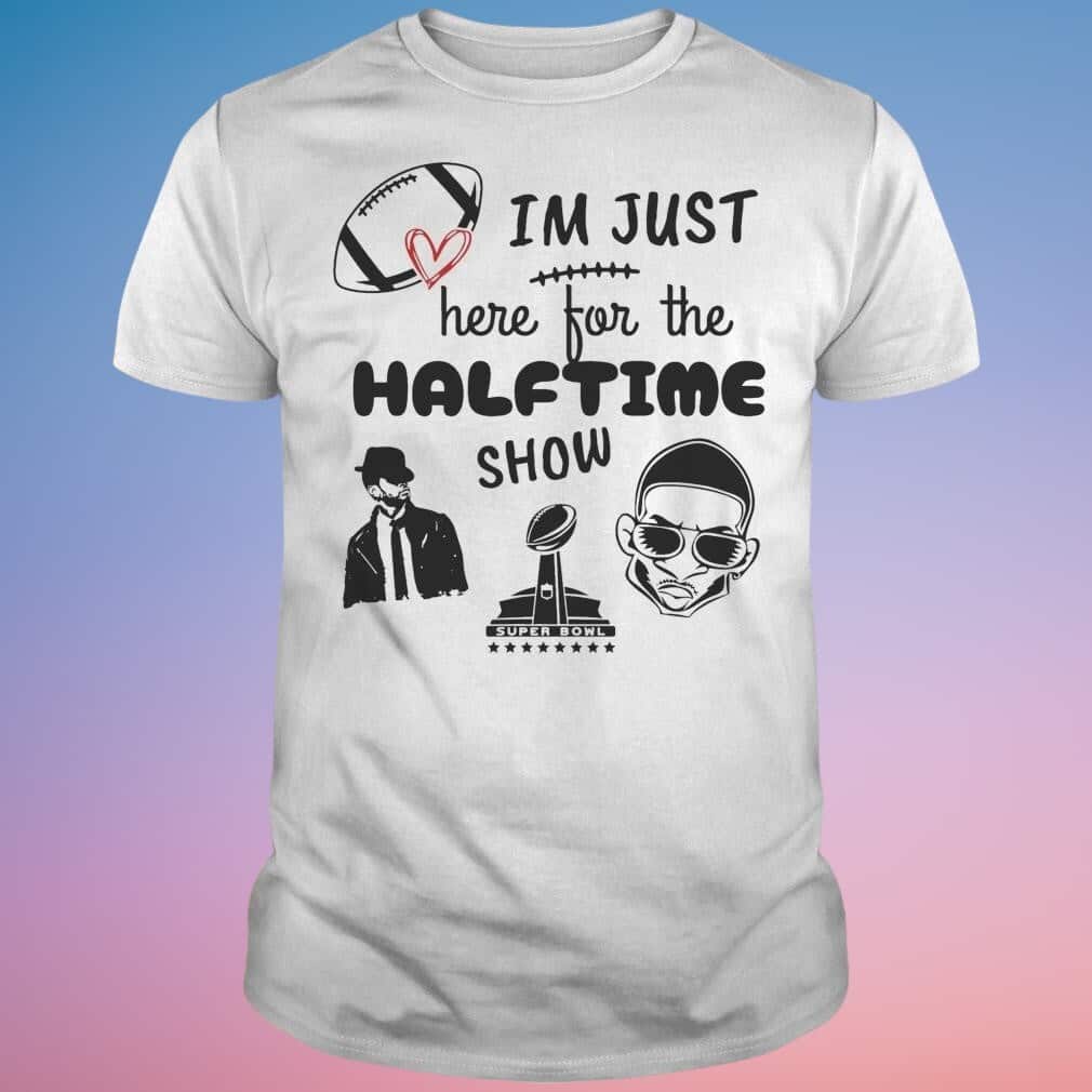 I’m Just Here For The Halftime Show T-Shirt I’m Just Here For The Halftime Show T-Shirt