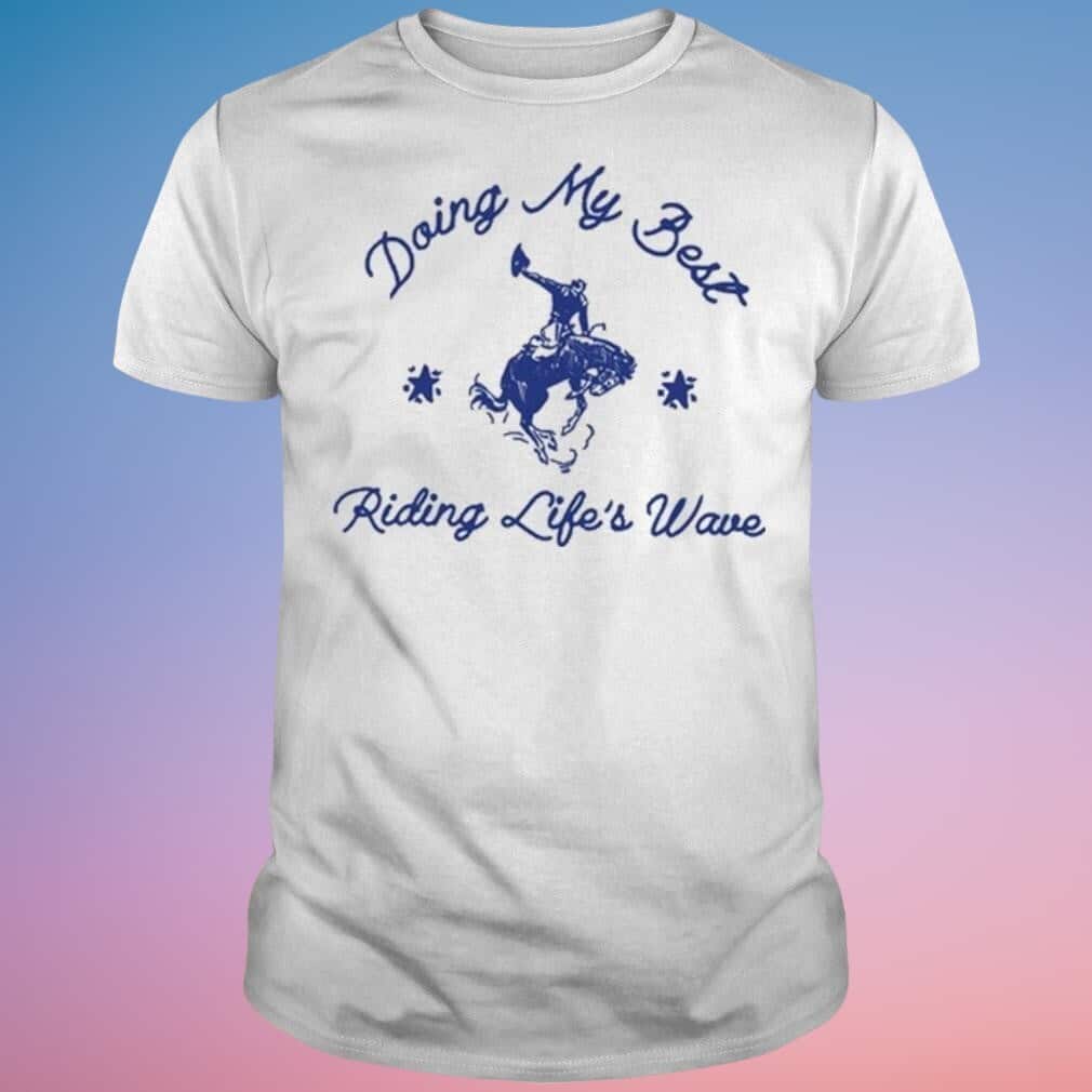 Doing My Best Riding Life’s Wave T-Shirt Doing My Best Riding Life’s Wave T-Shirt