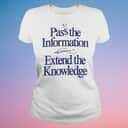 Pass The Information Extend The Knowledge T-Shirt Pass The Information Extend The Knowledge T-Shirt