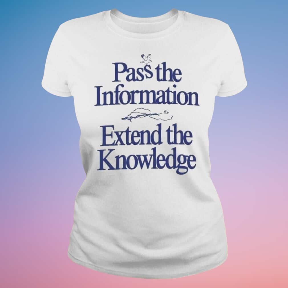 Pass The Information Extend The Knowledge T-Shirt Pass The Information Extend The Knowledge T-Shirt