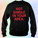 Hot Single In Your Area T-Shirt Hot Single In Your Area T-Shirt