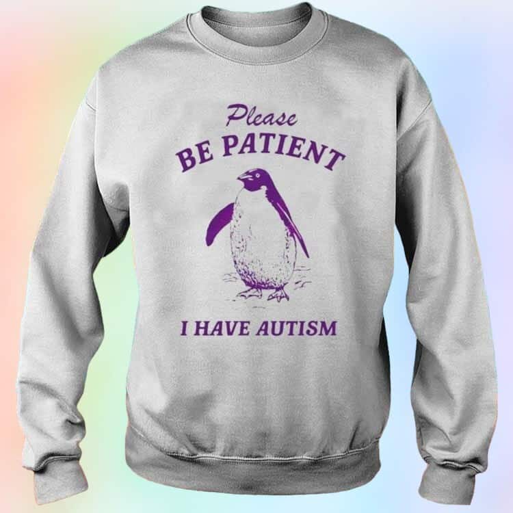 Penguin T-Shirt Please Be Patient I Have Autism Penguin T-Shirt Please Be Patient I Have Autism