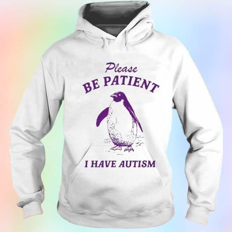 Penguin T-Shirt Please Be Patient I Have Autism Penguin T-Shirt Please Be Patient I Have Autism