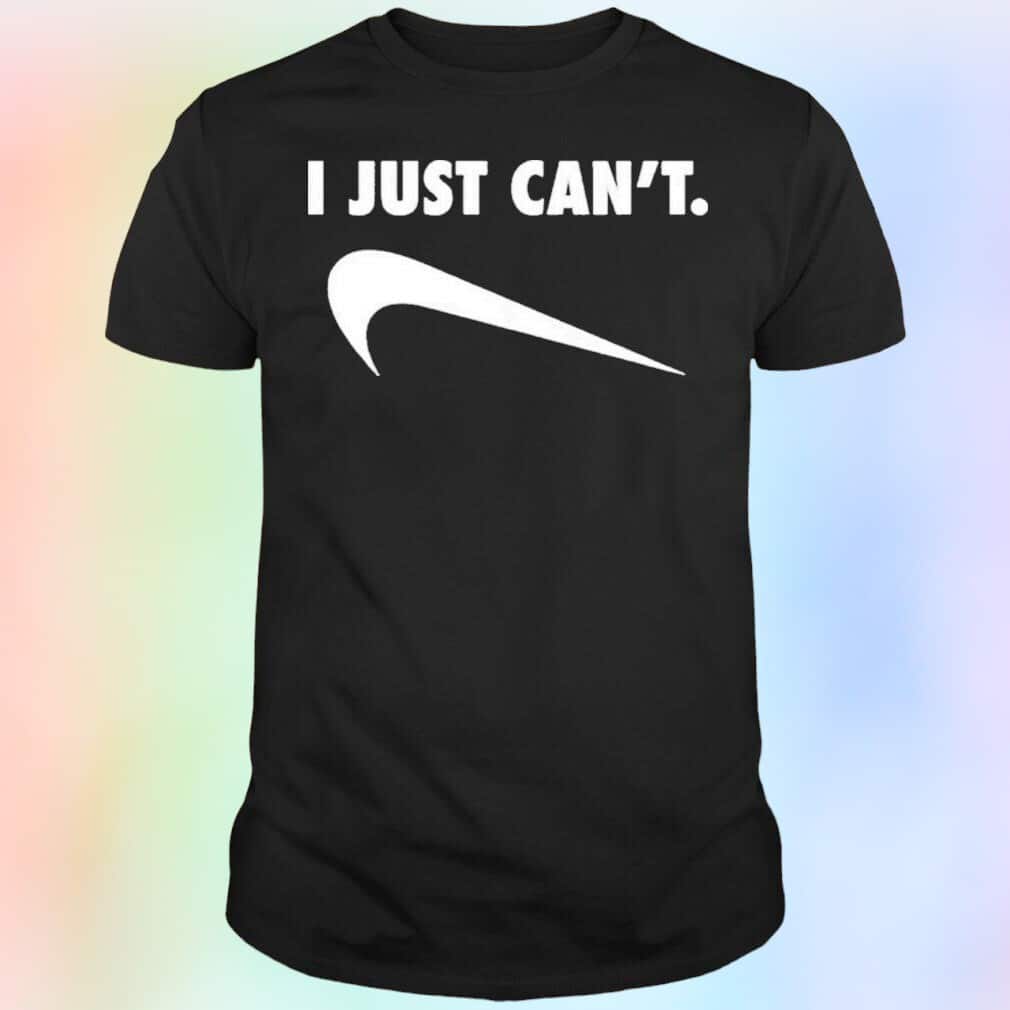 I Just Can’t T-Shirt Nike Parody I Just Can’t T-Shirt Nike Parody