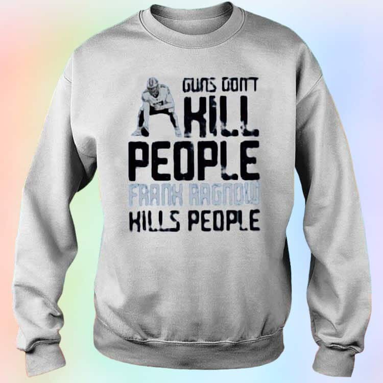 Guns Don’t Kill People Frank Ragnow Kills People T-Shirt Guns Don’t Kill People Frank Ragnow Kills People T-Shirt