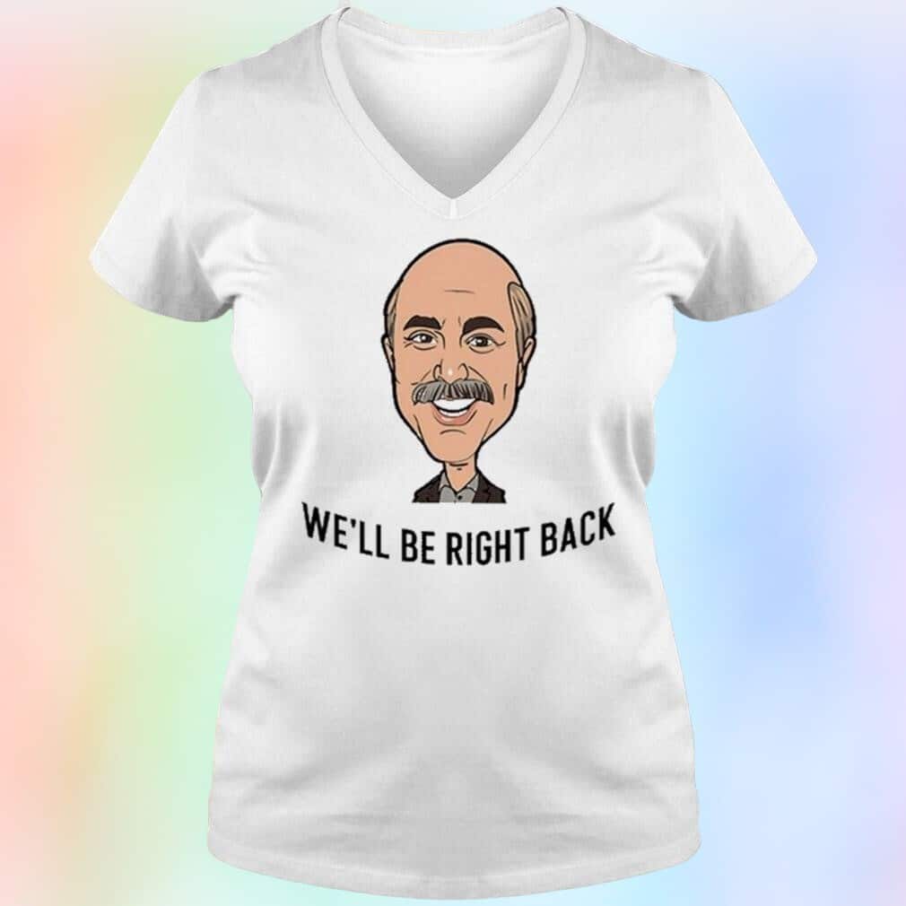 Adam Ray Dr. Phil T-Shirt We’ll Be Right Back Adam Ray Dr. Phil T-Shirt We’ll Be Right Back