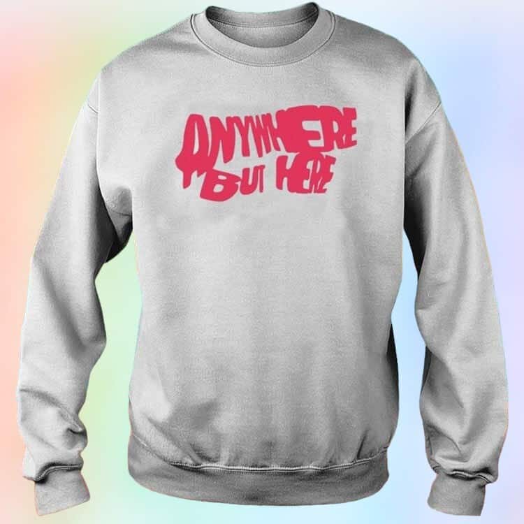 Anywhere But Here T-Shirt Anywhere But Here T-Shirt