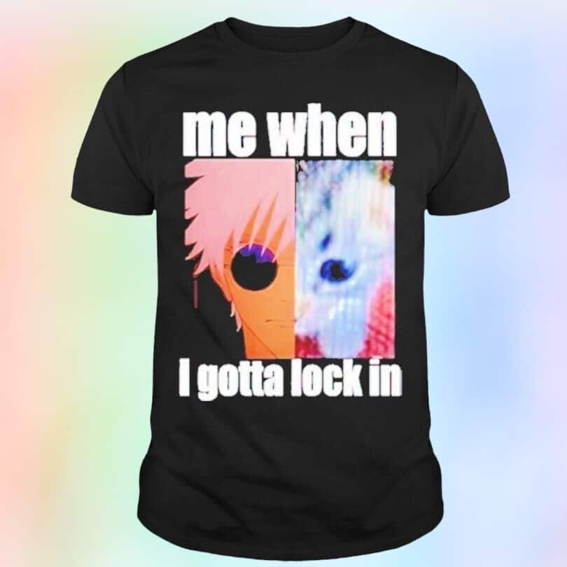 Gojo T-Shirt Me When I Gotta Lock In Gojo T-Shirt Me When I Gotta Lock In