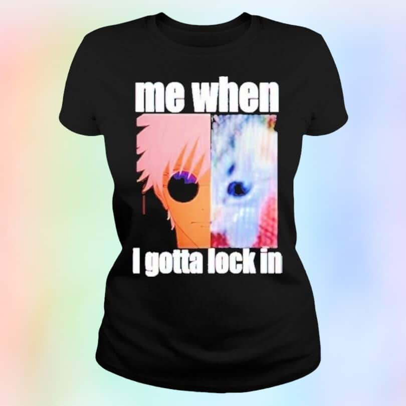 Gojo T-Shirt Me When I Gotta Lock In Gojo T-Shirt Me When I Gotta Lock In