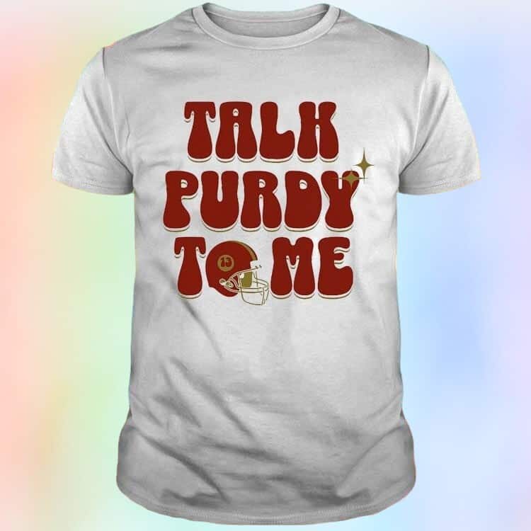 Talk Purdy To Me T-Shirt Talk Purdy To Me T-Shirt